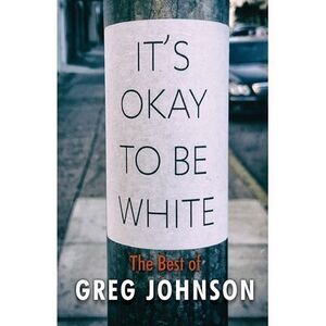 It's Okay to Be White: The Best of Greg Johnson -- Greg Johnson